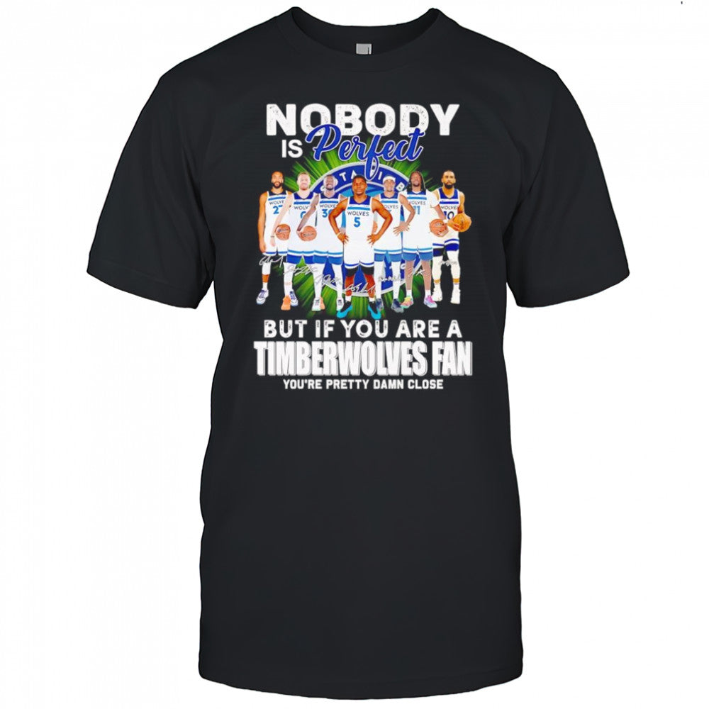 Nobody is perfect but if you are a Timberwolves fan you’re pretty damn close shirt