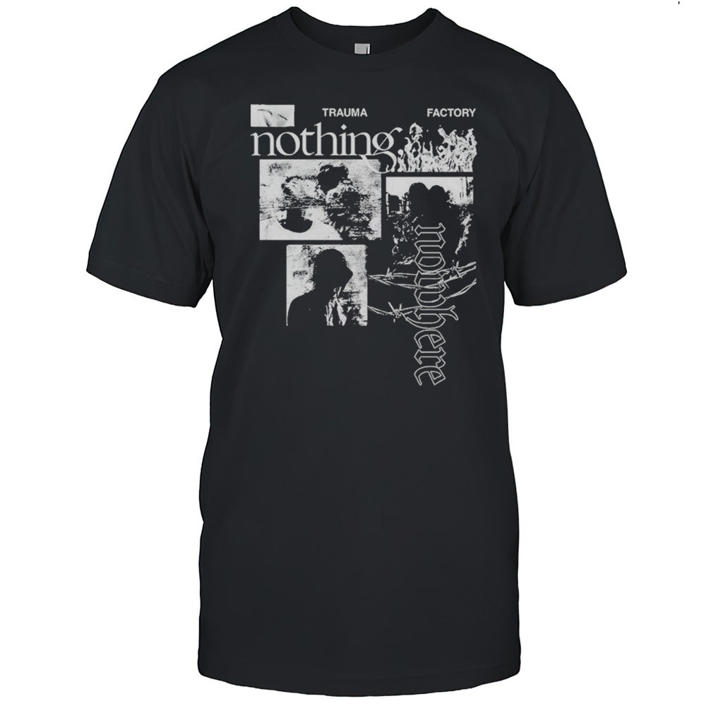Nothing Nowhere Trauma Factory T shirt