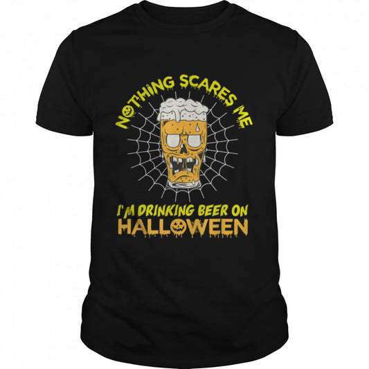 Nothing Scares Me I'm Drinking Beer On Halloween T Shirt B0B9SXG7MS