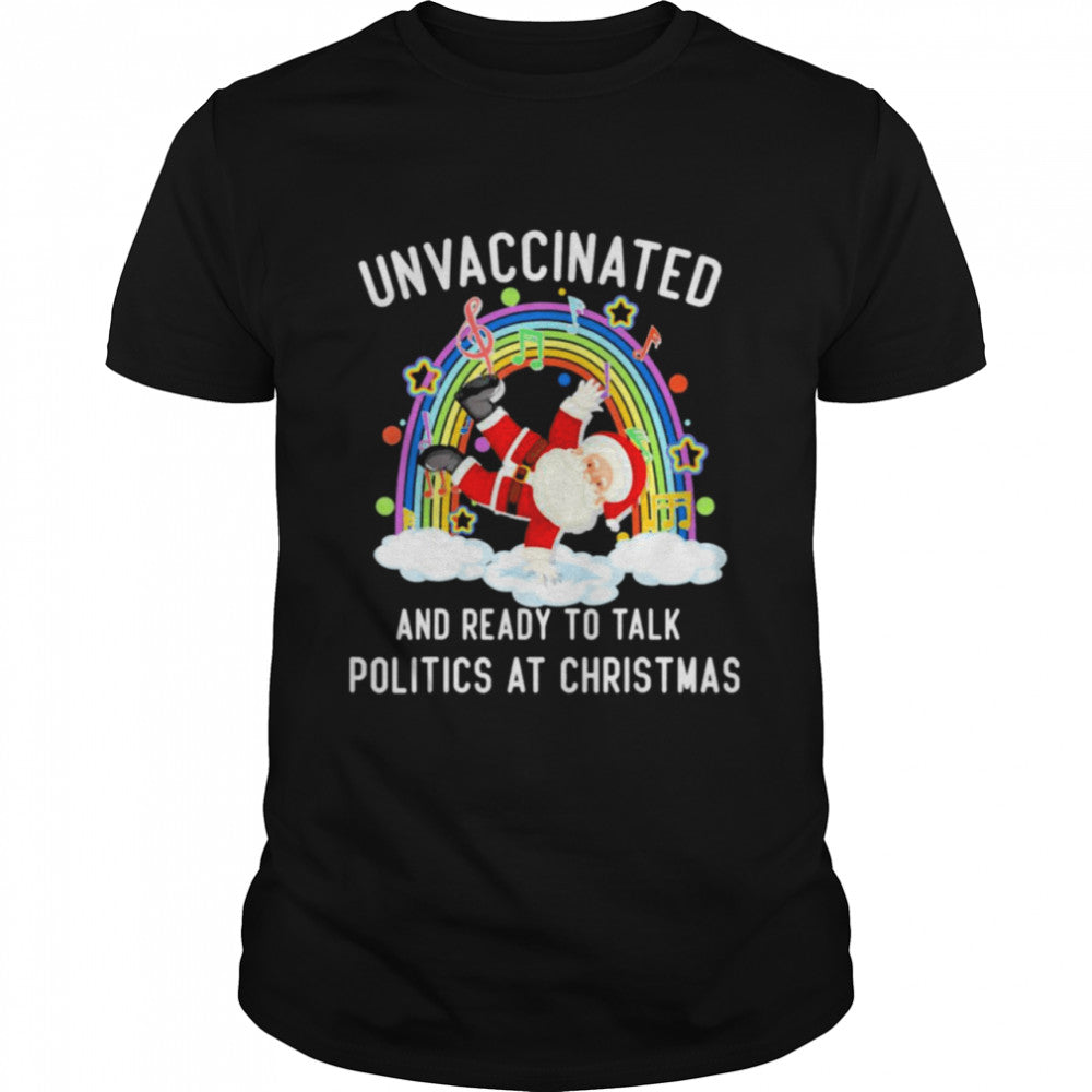 Official Unvaccinated And Ready To Talk Politics Santa Dancing T Shirt
