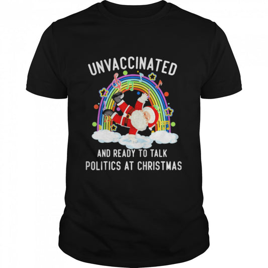 Official Unvaccinated And Ready To Talk Politics Santa Dancing T Shirt