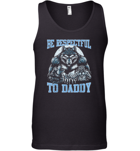 Alpha Wolf Be Respectful To Daddy Funny Meme Cringe Tank Top