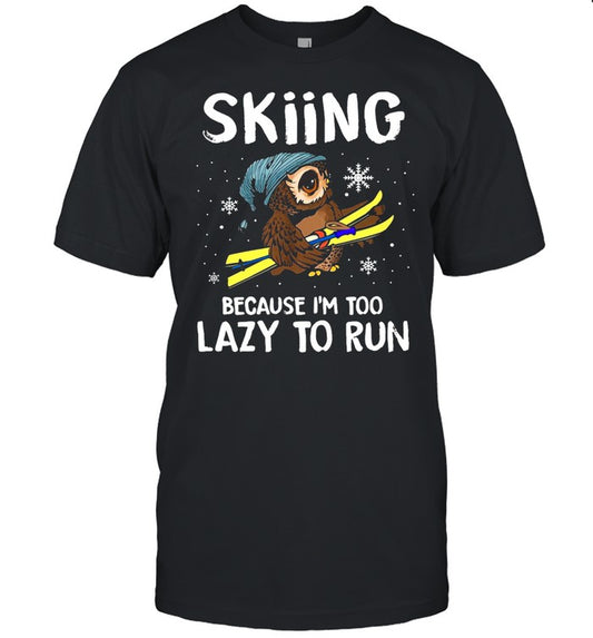 Owl Skiing Because I’m Too Lazy To Run T shirt