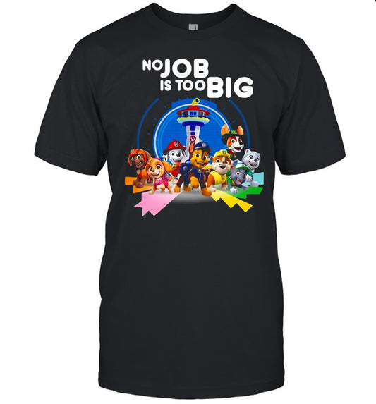 Paw Patrol No Job Is Too Big T shirt