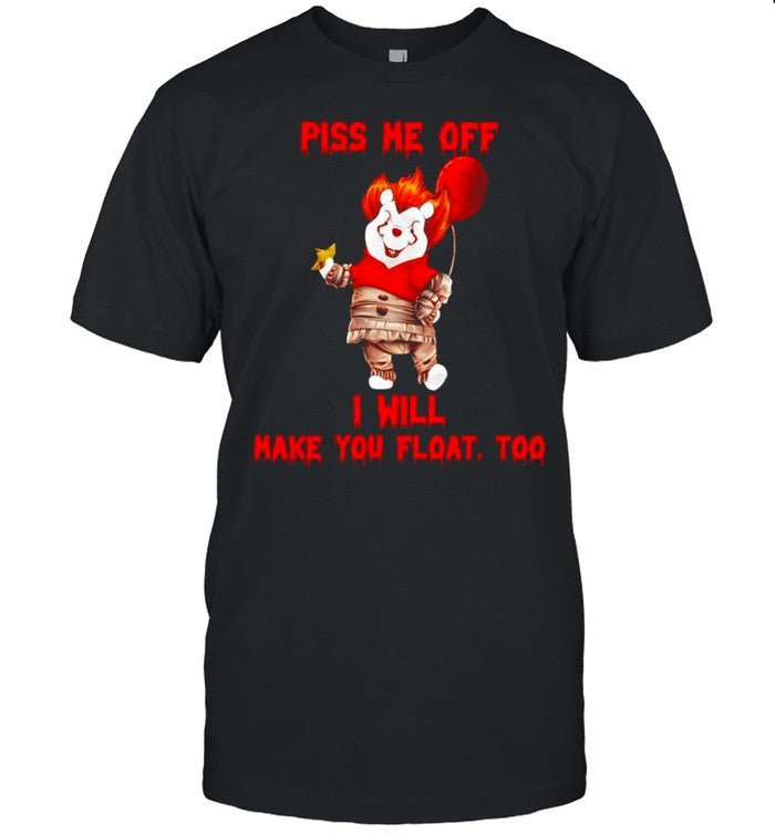 Pooh Pennywise piss me off I will make you float shirt