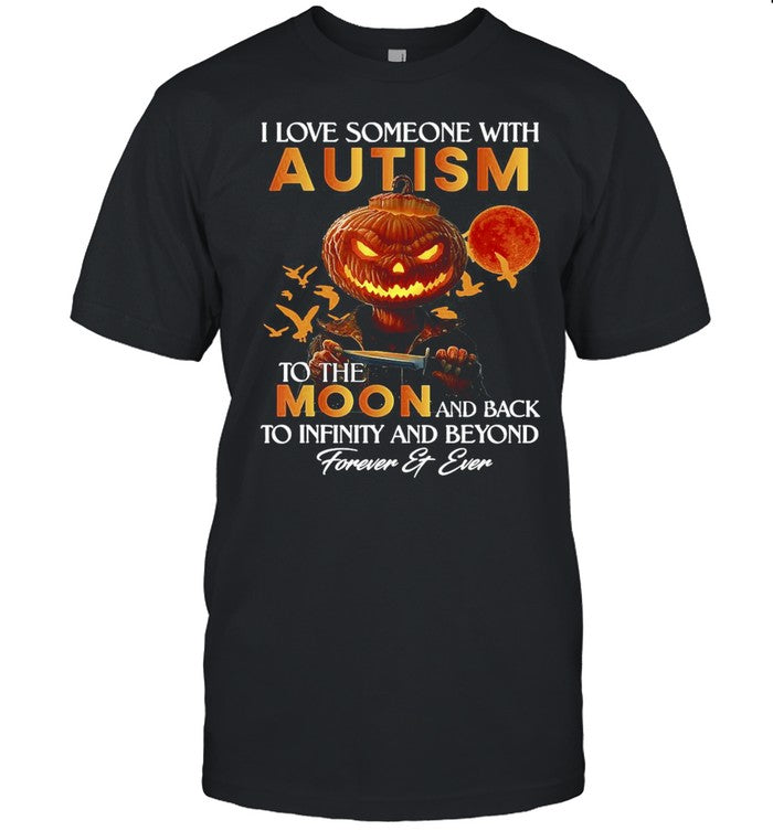 Pumpkin I Love Someone With Autism To The Moon And Back To Infinity And Beyond Forever And Ever Halloween T shirt
