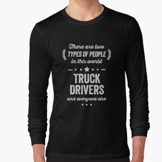 "Funny Two Types of People Truck Drivers and Everyone Else" Long Sleeve T-Shirt for Sale by kdgprints