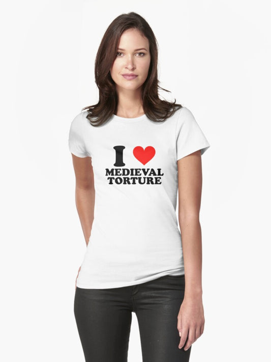 I Love Medieval Torture Fitted T-shirt | Trendy Graphic Tee | Casual Unisex T-shirt