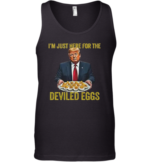 Funny Trump Thanksgiving I039M Just Here For The Deviled Eggs Tank Top