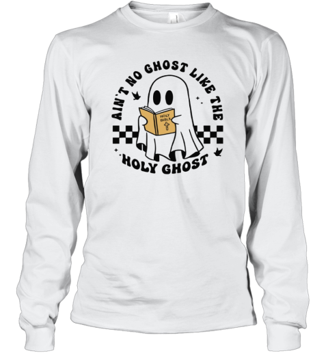 Ain039T No Ghost Like The Holy Ghost Halloween Long Sleeve T Shirt