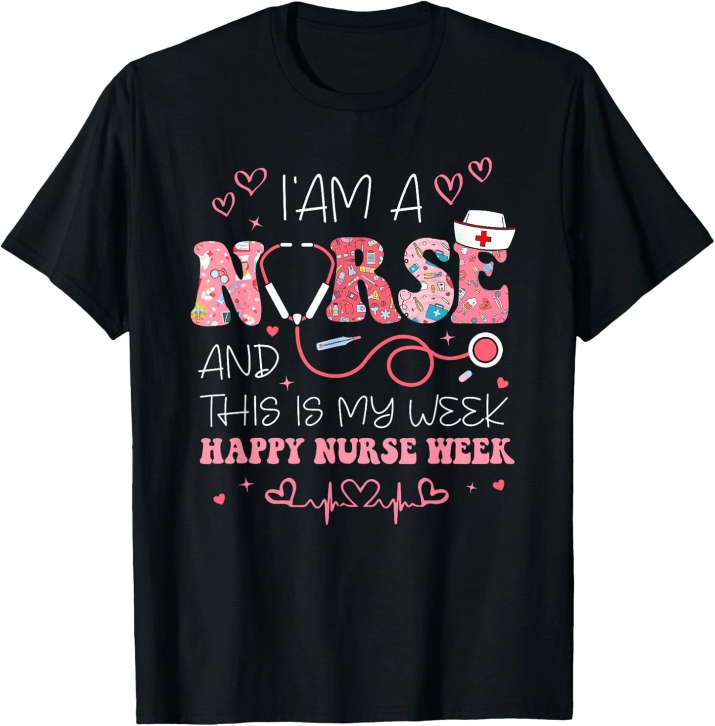 I'm A Nurse And This Is My Week Happy Nurse Week 2025 T shirt Unisex T shirt