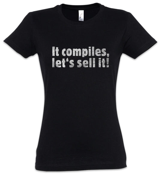 It Compiles Lets Sell It Damen Tshirt Fun Nerd Geek Computer Science Scientist T-Shirt | Best-Selling Apparel | Comfortable All-Day Fit