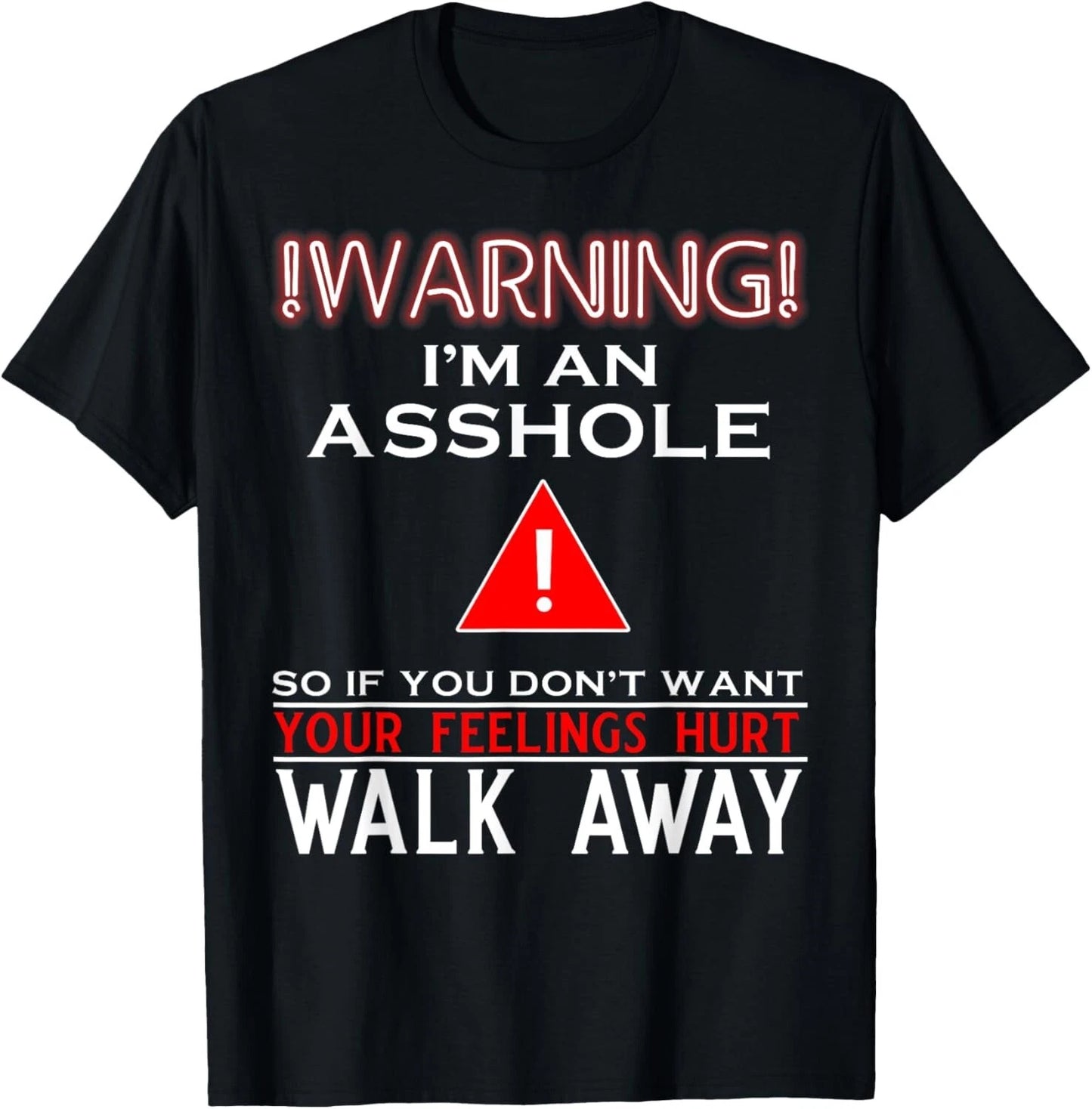 Warning I'm An Ass Hole So If You Don't Want Your Feelings T-shirt