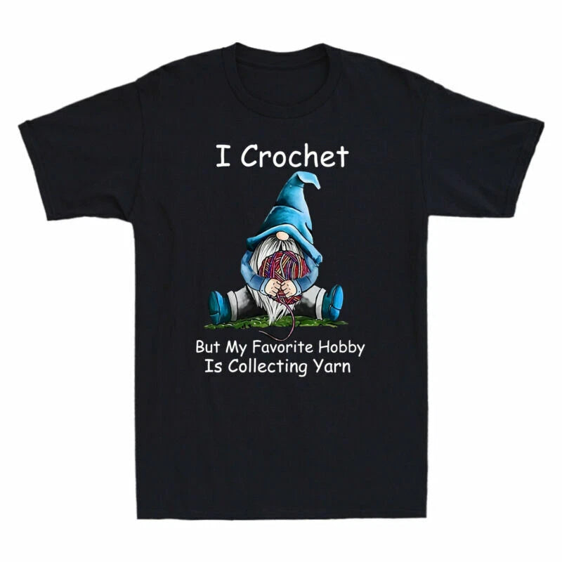 T-shirt Yarn Gnomie I My Crochet Vintage Collecting But Favorite Men's Hobby Is