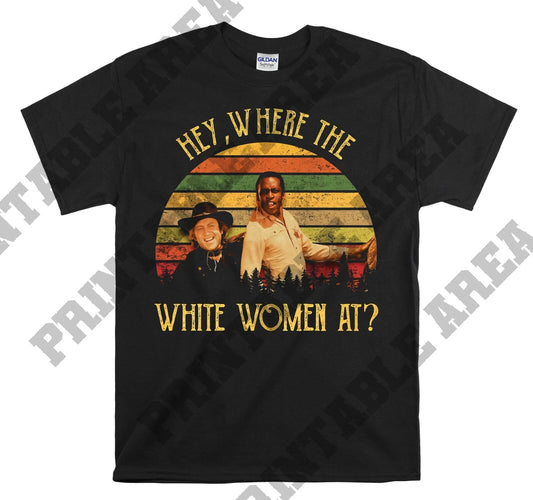 Where The White Women At Vintage Movie Hoodie Tshirt Men Women Unisex Mo572