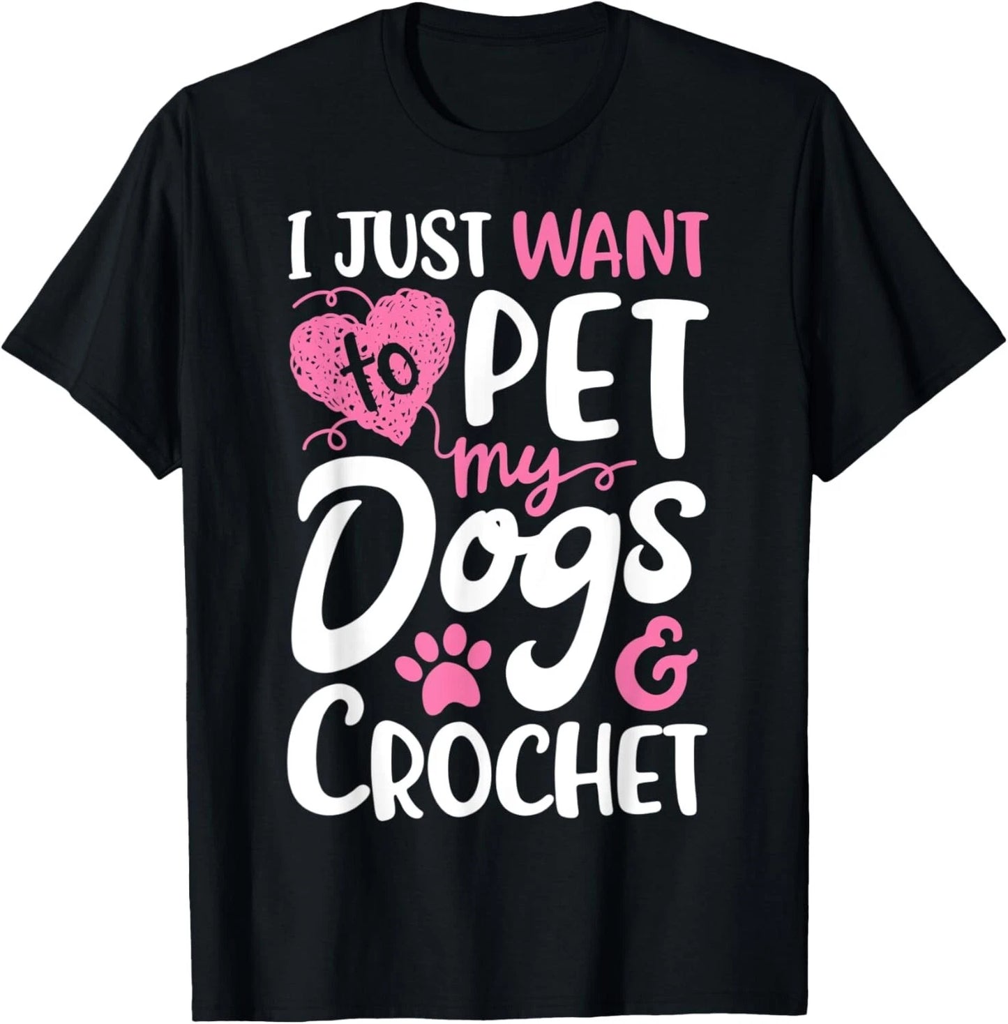 I Just Want To Pet My Dogs And Crochet Gift Women Crocheting Gift Unisex T-shirt