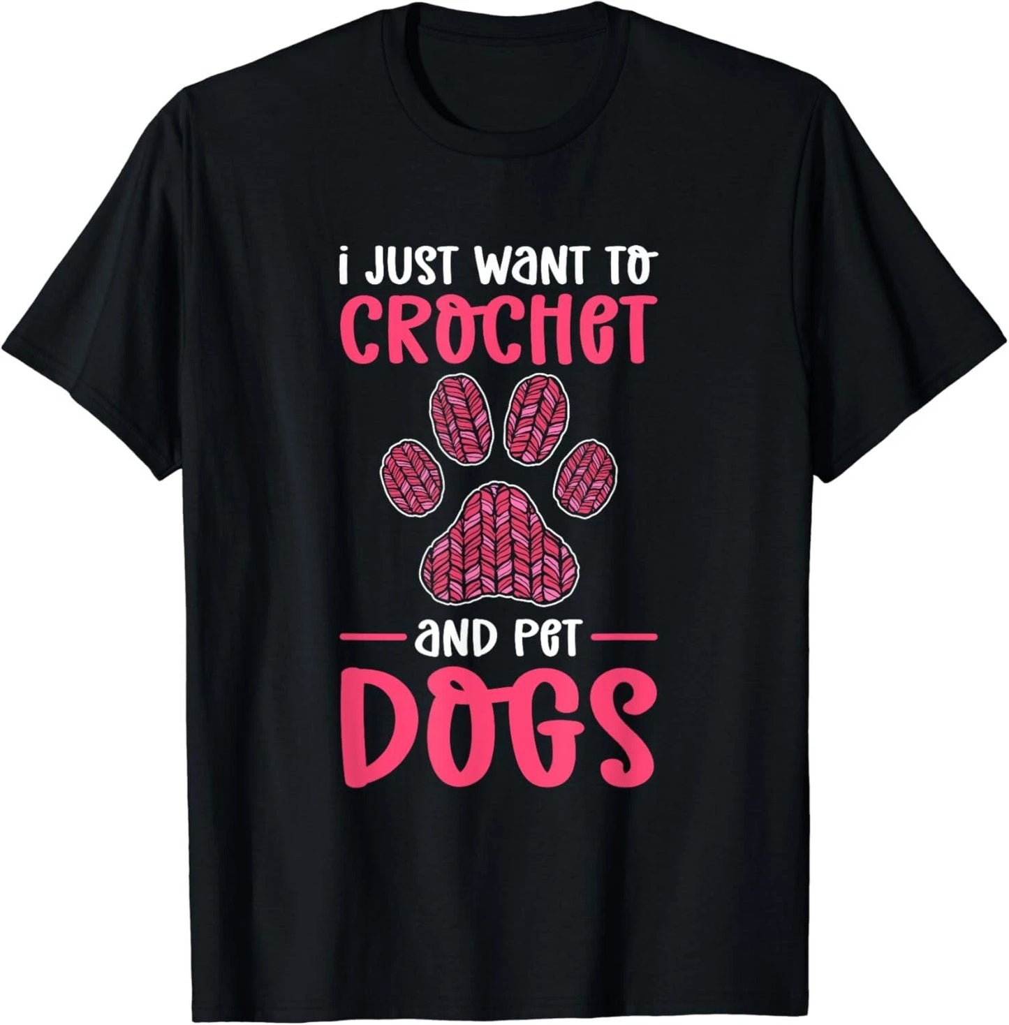 I Just Want To Crochet And Pet Dogs_ Crocheting Gift Unisex T-shirt