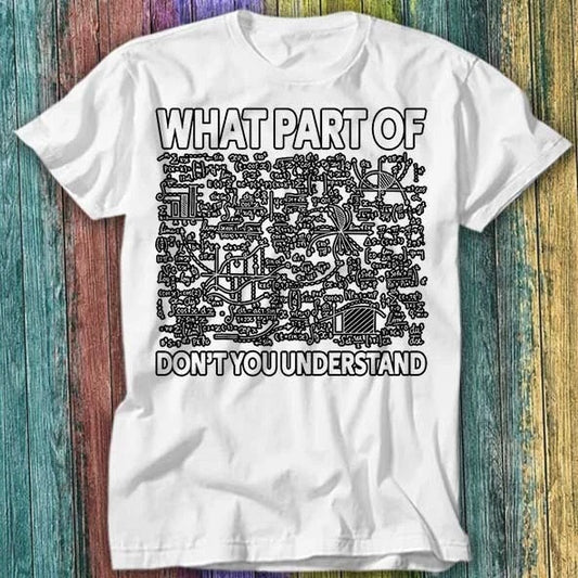 What Part Of Don't You Understand Funny Novelty T Shirt Top Tee 427