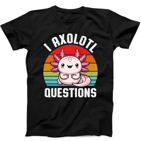 I Axolotl Questions Best Seller Funny Gift Black Tee T Shirt 177