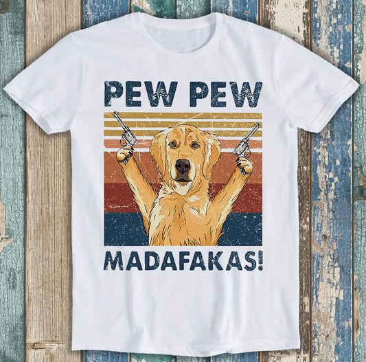 Pew Pew Madafakas Golden Retriever Joke Best Seller Funny Gift Tee T Shirt M1469