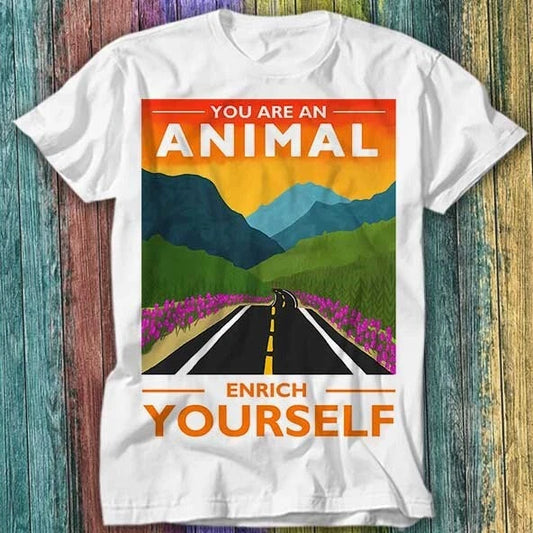 You Are An Animal Enrich Yourself Offensive Joke T Shirt Top Tee 613