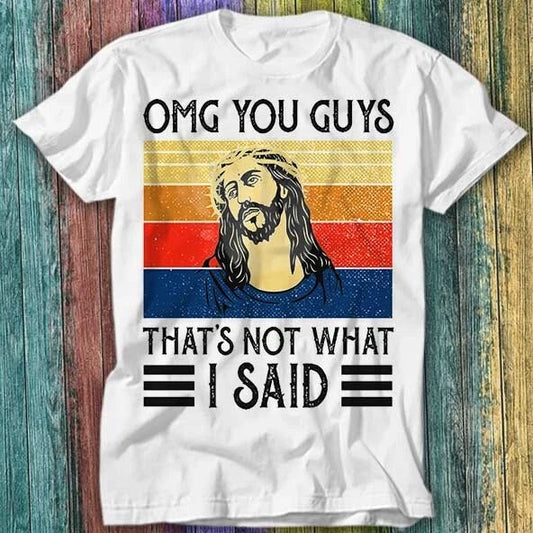 Jesus Omg You Guys That’s Not What I Said Vintage T Shirt Top Tee 249