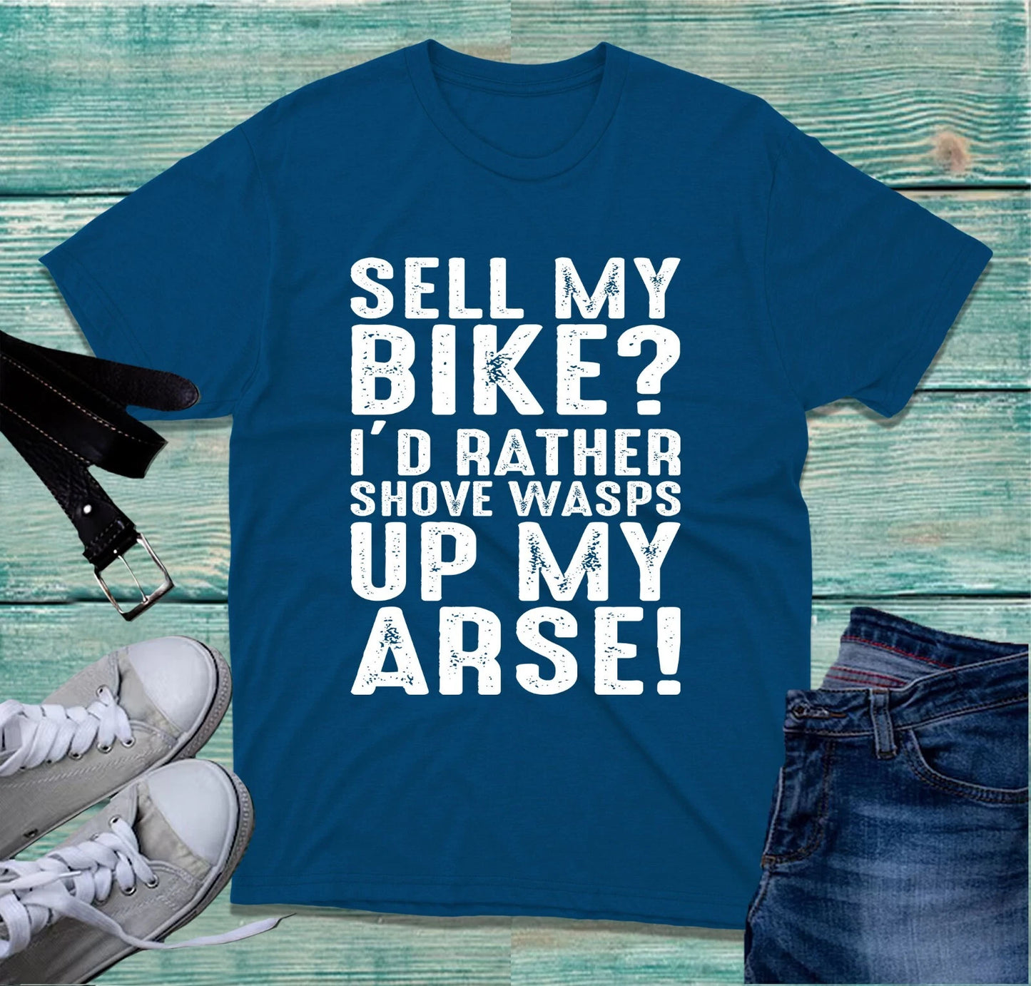 Sell My Bike Id Rather Shove Wasps Up My Arse Tshirt Motorcycle Slogan Tee Top T-Shirt | Comfort-Fit Style | Must-Have For Collectors