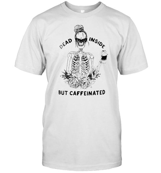 Skeleton inside but caffeinated shirt