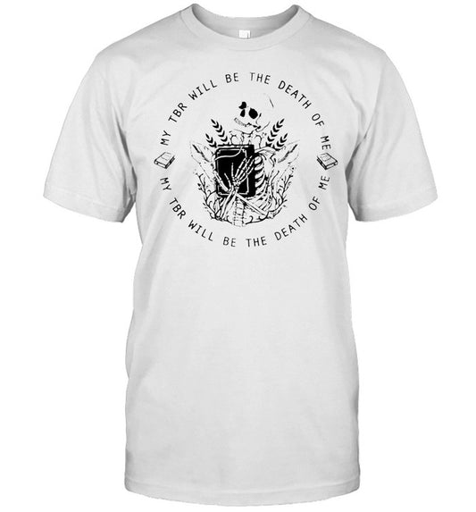 Skeleton my TBR will be the death of me shirt