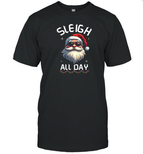 Sleigh All Day Santa Christmas T Shirt