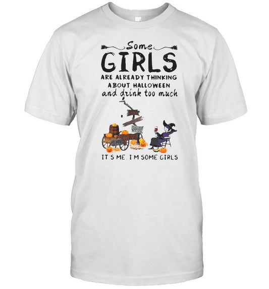 Some Girls Are Already Thinking About Halloween And Drink Too Much T shirt