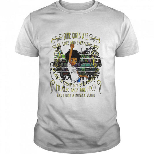 Some Girls Are Sugar Spice And Everything Nice I’m Sage Hood Melanin T shirt