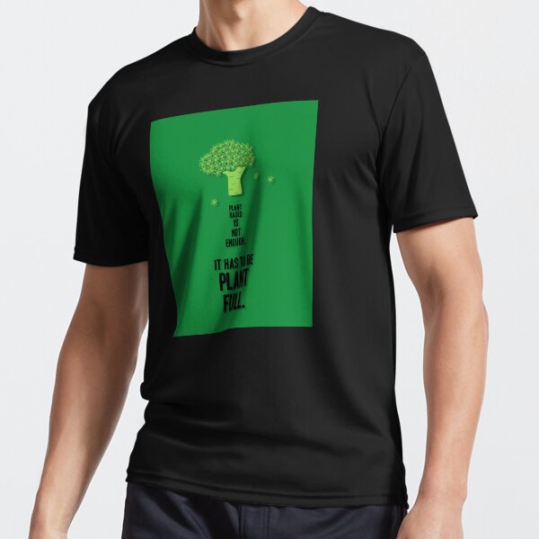 "Plant Based Is Not Enough. It Has to Be Plant Full, Unique" Active T-Shirt for Sale by villacreativa