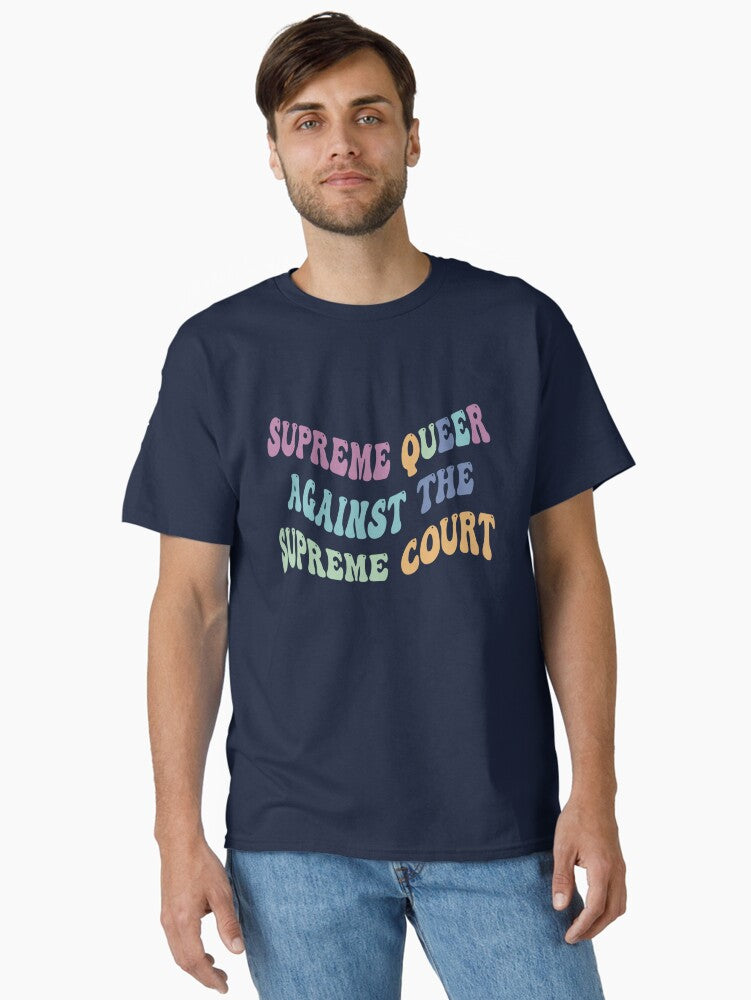 Supreme Queer Against the Supreme Court Classic T-Shirt T-Shirt | Trending Design | Top Pick For Fans