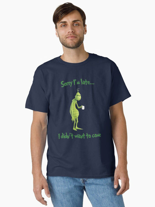 Sorry Im Late I Didnt Want To Come Grinch Christmas Classic TShirt T-Shirt | Vintage Christmas Look | Trending Festive Apparel