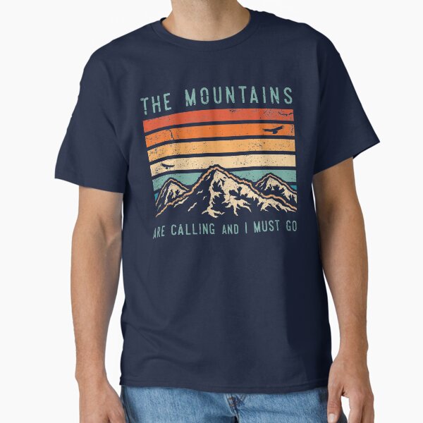 The Mountains are Calling and I Must Go Classic T-Shirt for Sale by TigerTomDesign