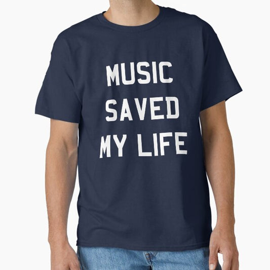 Music Saved My Life Classic T-Shirt for Sale by Turkdesigner