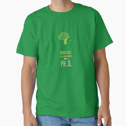 "BROCCOLI IS CAULIFLOWER WITH A PH.D., Unique" Classic T-Shirt for Sale by villacreativa