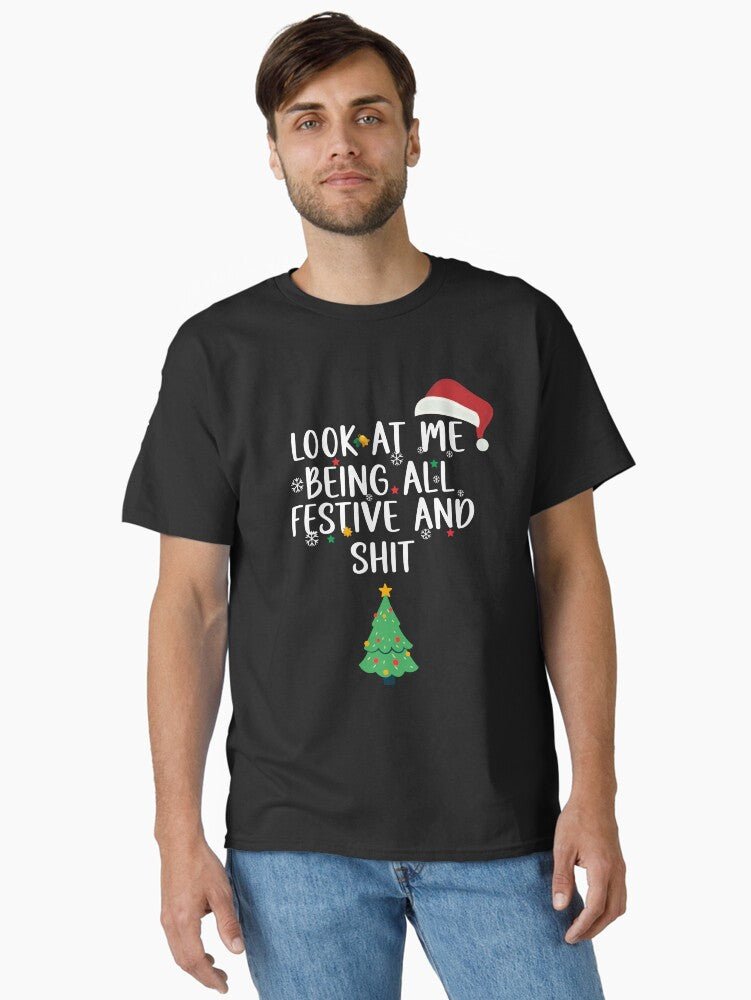 Holiday Look at Me Being All Festive and Shit Funny Saying Chrismas 2023 Classic TShirt T-Shirt | Top Trending Graphic | Perfect Holiday Gift