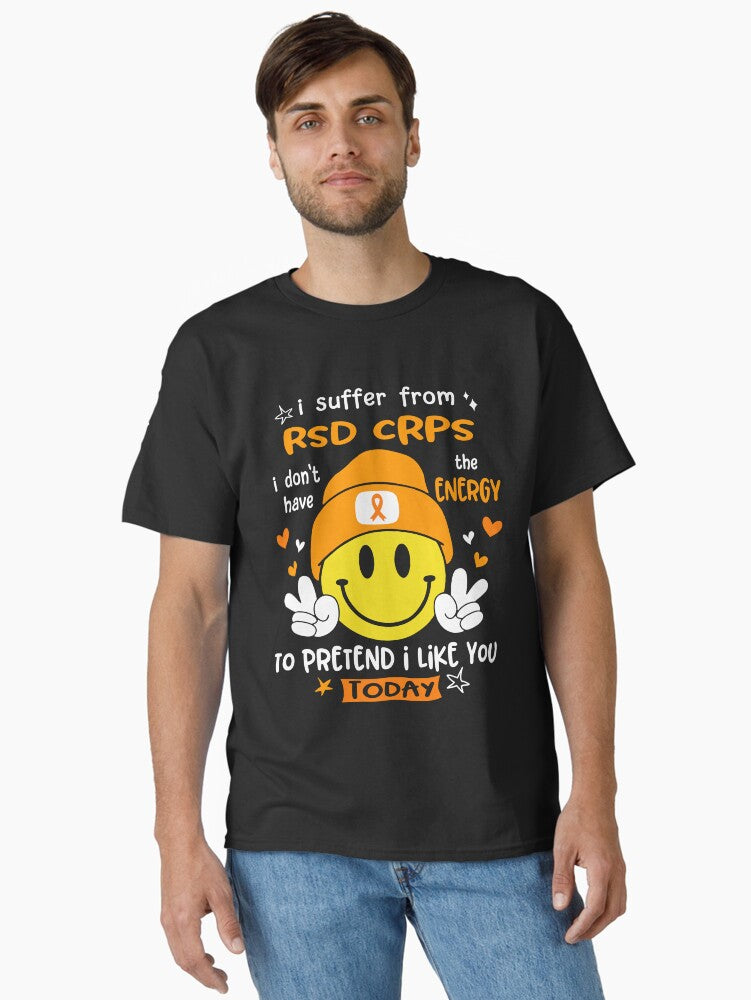 I Suffer From Rsd Crps I Do Not Have The Energy To Pretend I Like You Today Classic T-shirt | Trendy Graphic Tee | Casual Unisex T-shirt