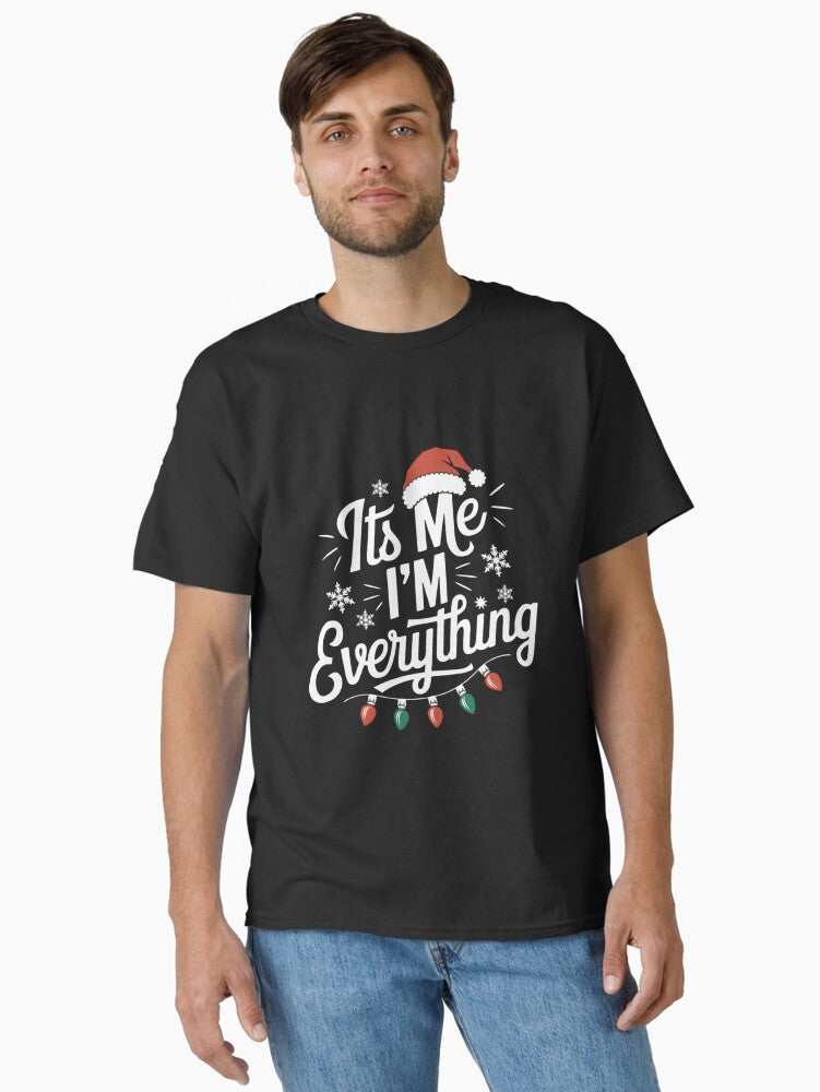Its Me Im Everything I Have Everything I Want For Christmas Classic TShirt T-Shirt | Cute Festive Style | Limited Christmas Style