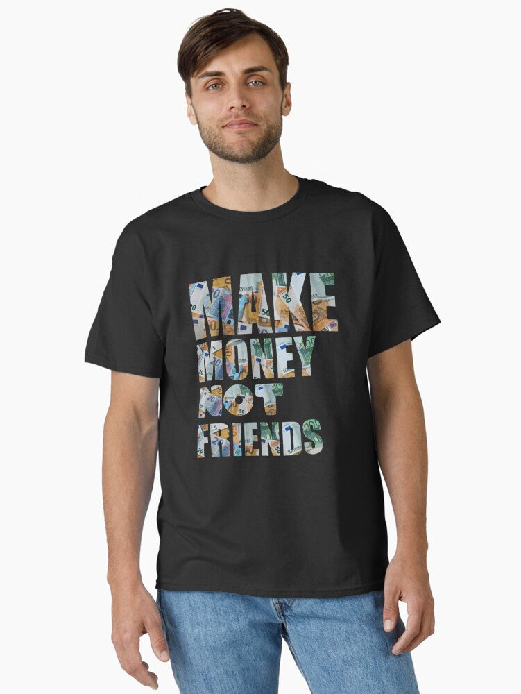 make money not friend Unisex funny gift167 Oversized Classic T-Shirt T-Shirt | Best-Selling Artwork | Great Gift Idea