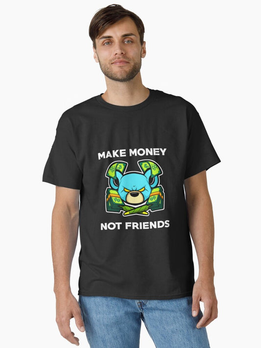 MAKE MONEY NOT FRIENDS Classic T-Shirt T-Shirt | Streetwear Vibe | Top Pick For Fans