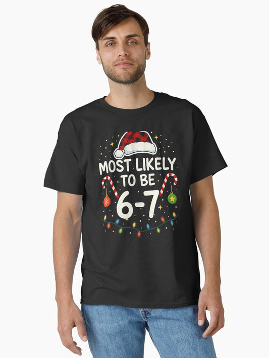 Most Likely 6 7 Six Seven Most Likely Christmas 67 Classic TShirt T-Shirt | Premium Graphic | Perfect For Daily Wear