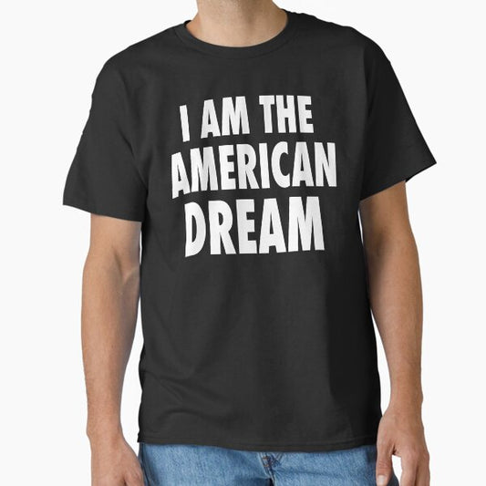 i am the american dream Classic T-Shirt for Sale by Josefinavco
