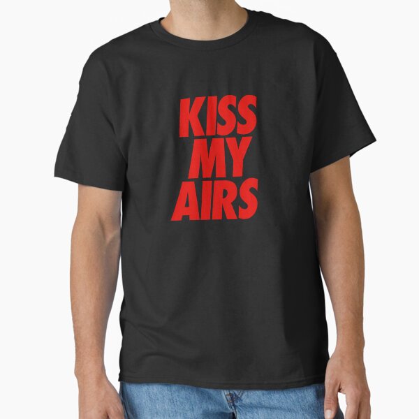 Kiss My Airs Classic T-Shirt for Sale by karanwashere