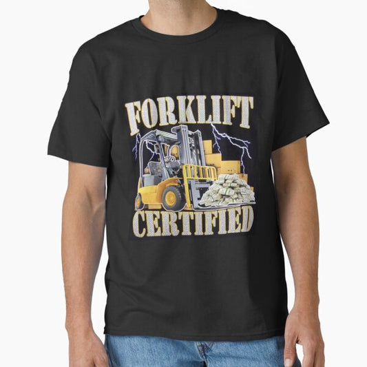 "Certified Forklift Driver" Classic T-Shirt for Sale by jacksonreed312