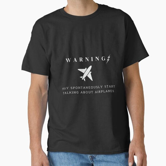Warning May Spontaneously Start Talking About Airplanes Classic T-Shirt for Sale by FlamingFlare