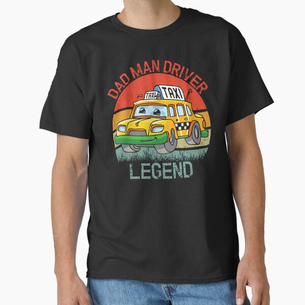"Dad Man Driver Legend Funny Taxi Driver Cool Daddy" Classic T-Shirt for Sale by ChampTKP
