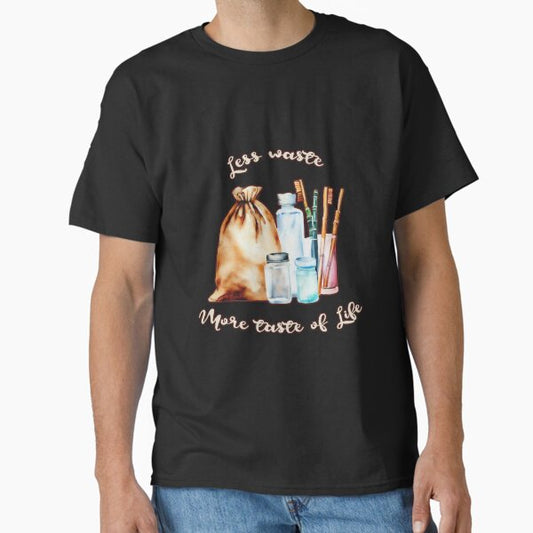 "Less waste, more taste of life" Classic T-Shirt for Sale by ciaobebo